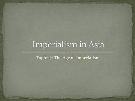 Topic 15: The Age of Imperialism