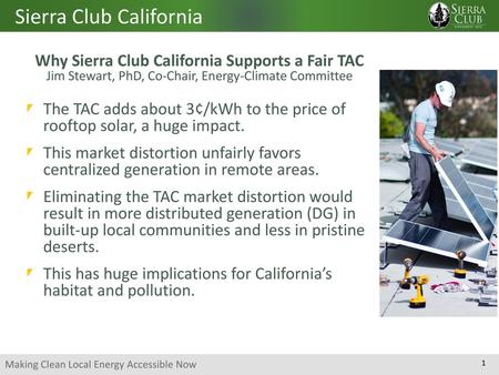 Why Sierra Club California Supports a Fair TAC Jim Stewart, PhD, Co-Chair, Energy-Climate Committee The TAC adds about 3¢/kWh to the price of rooftop.