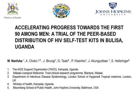 ACCELERATING PROGRESS TOWARDS THE FIRST 90 AMONG MEN: A TRIAL OF THE PEER-BASED DISTRIBUTION OF HIV SELF-TEST KITS IN BULISA, UGANDA M. Nanfuka 1, A. Choko.