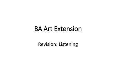 BA Art Extension Revision: Listening.