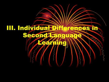 III. Individual Differences in Second Language Learning