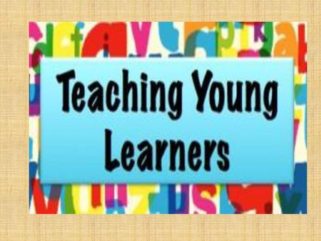 Who are young learners? may be anyone under the age of 18 using one term to cover such a diverse age range is unhelpful. between pre- and post-11.