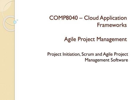 COMP8040 – Cloud Application Frameworks Agile Project Management