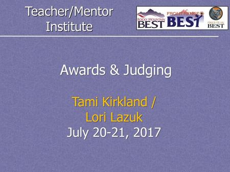 Awards & Judging Tami Kirkland / Lori Lazuk July 20-21, 2017.