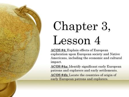 Chapter 3, Lesson 4 ACOS #4: Explain effects of European exploration upon European society and Native Americans, including the economic and cultural impact.