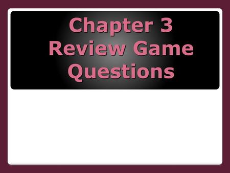 Chapter 3 Review Game Questions