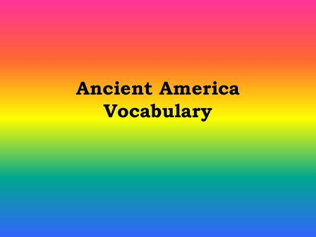 Ancient America Vocabulary