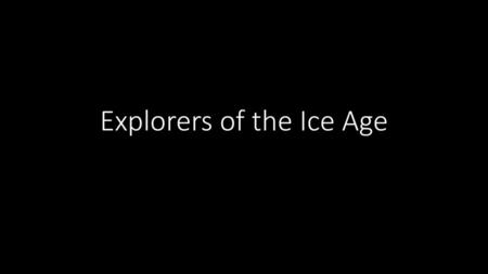 Explorers of the Ice Age