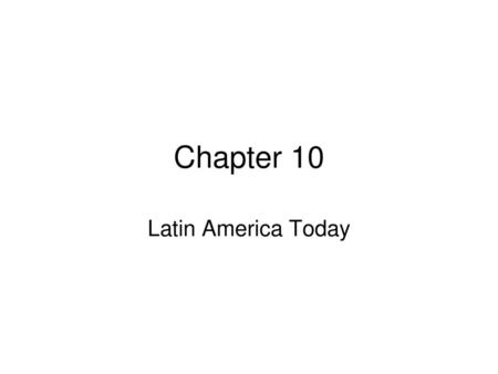 Chapter 10 Latin America Today.