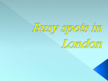 Busy spots in London.