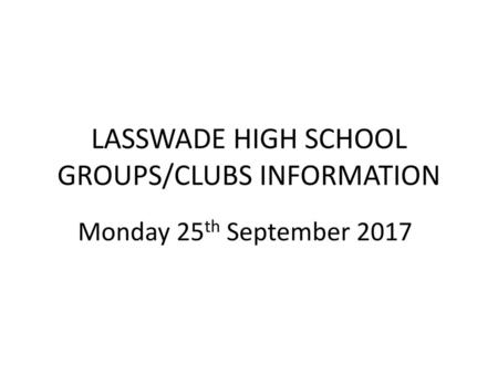 LASSWADE HIGH SCHOOL GROUPS/CLUBS INFORMATION