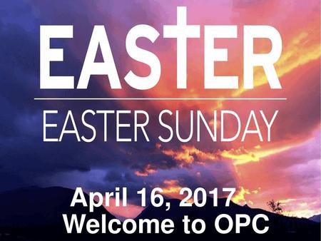 April 16, 2017 Welcome to OPC.