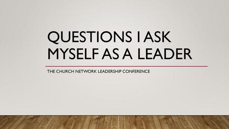 Questions I Ask myself as a leader