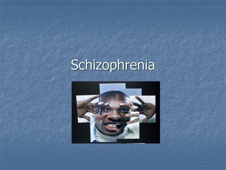 Schizophrenia.