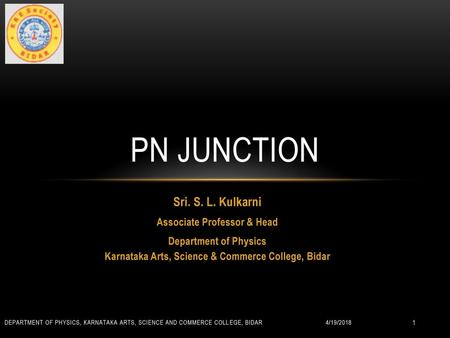 PN JUNCTION Sri. S. L. Kulkarni Associate Professor & Head