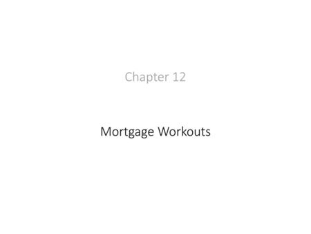 Chapter 12 Mortgage Workouts.