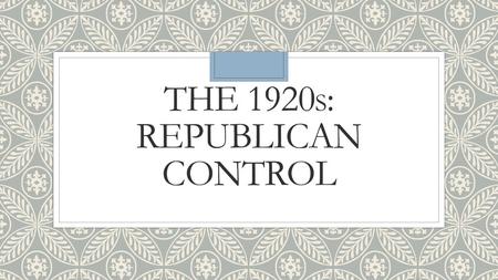 The 1920s: Republican Control