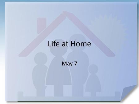 Life at Home May 7.