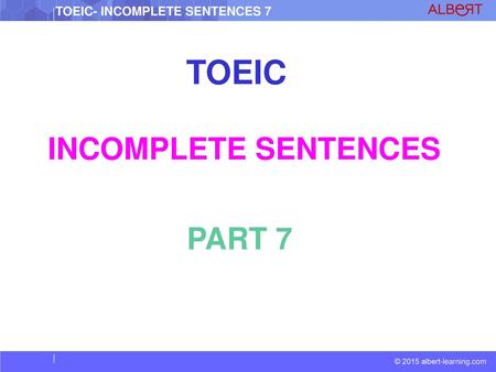 TOEIC INCOMPLETE SENTENCES PART 7.