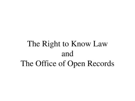 The Right to Know Law and The Office of Open Records