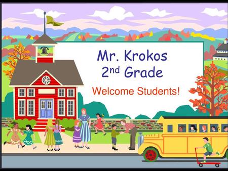 Mr. Krokos 2nd Grade Welcome Students!.