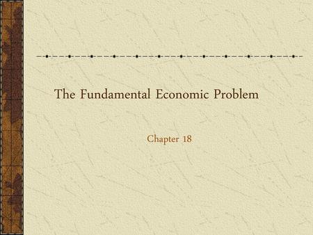 The Fundamental Economic Problem