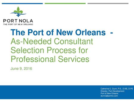 The Port of New Orleans - As-Needed Consultant Selection Process for Professional Services June 9, 2016.