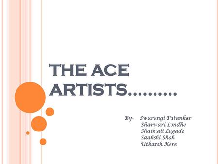 THE ACE ARTISTS………. By- Swarangi Patankar Sharwari Londhe