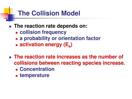 The Collision Model The reaction rate depends on: collision frequency