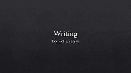 Writing Body of an essay.