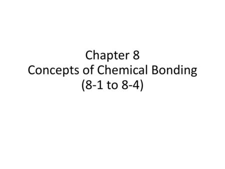 Chapter 8 Concepts of Chemical Bonding (8-1 to 8-4)