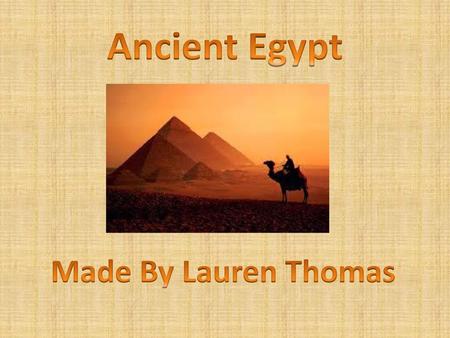 Ancient Egypt Made By Lauren Thomas.