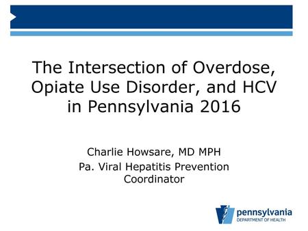 Charlie Howsare, MD MPH Pa. Viral Hepatitis Prevention Coordinator