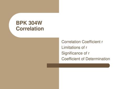 BPK 304W Correlation Correlation Coefficient r Limitations of r