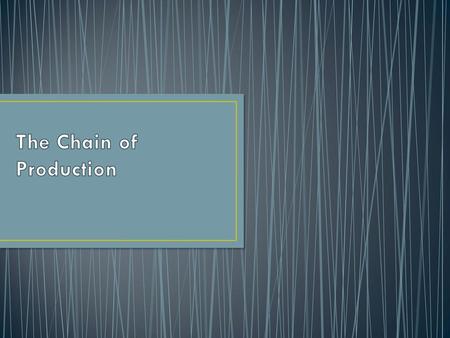 The Chain of Production