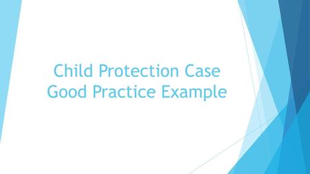 Child Protection Case Good Practice Example