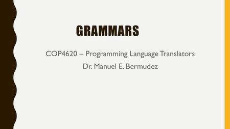 COP4620 – Programming Language Translators Dr. Manuel E. Bermudez