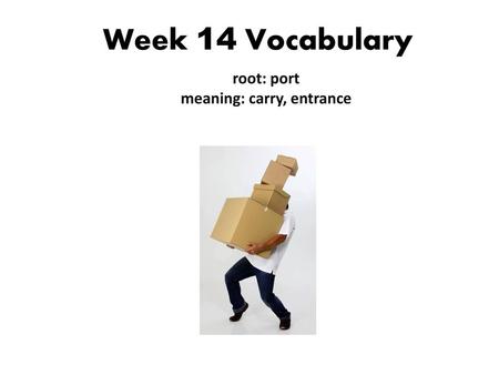 root: port meaning: carry, entrance