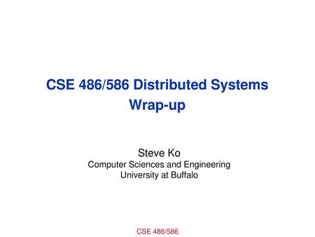 CSE 486/586 Distributed Systems Wrap-up