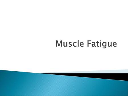 Muscle Fatigue.