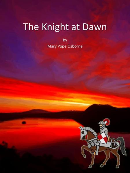 The Knight at Dawn By Mary Pope Osborne.