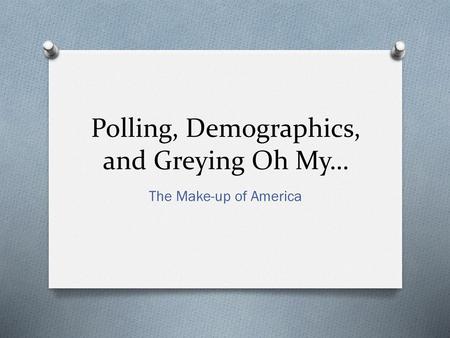 Polling, Demographics, and Greying Oh My…