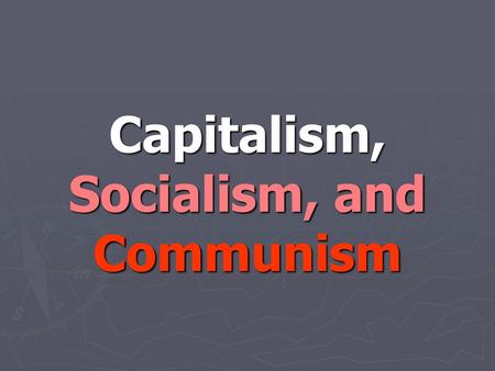 Capitalism, Socialism, and Communism