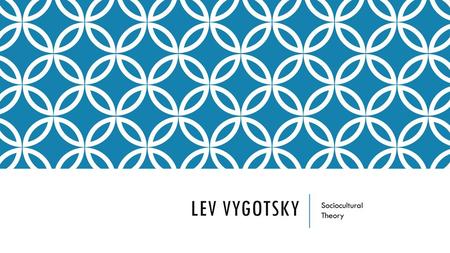 Lev Vygotsky Sociocultural Theory.