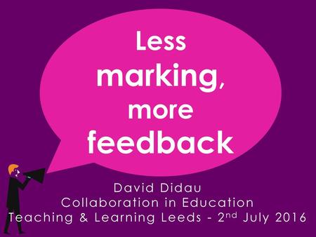 marking, Less more feedback David Didau Collaboration in Education