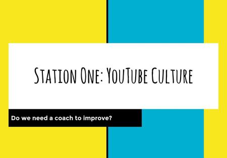 Station One: YouTube Culture