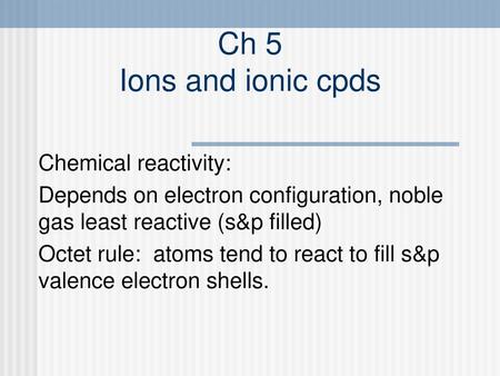 Ch 5 Ions and ionic cpds Chemical reactivity: