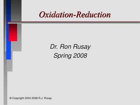 Oxidation-Reduction Dr. Ron Rusay Spring 2008.