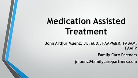 Medication Assisted Treatment