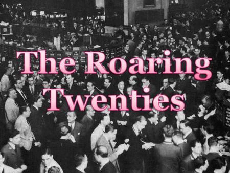 The Roaring Twenties.